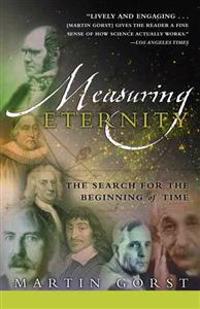 Measuring Eternity: The Search for the Beginning of Time