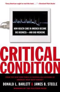 Critical Condition: How Health Care in America Became Big Business--And Bad Medicine