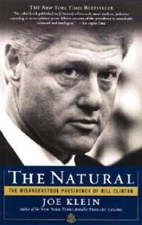The Natural: The Misunderstood Presidency of Bill Clinton