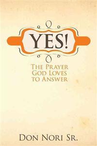Yes! the Prayer God Loves to Answer