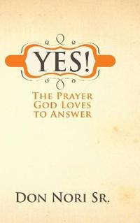 Bokomslag för "Yes! the Prayer God Loves to Answer"