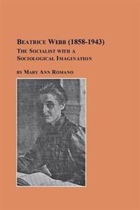 Beatrice Webb (1858-1943) - The Socialist with a Sociological Imagination