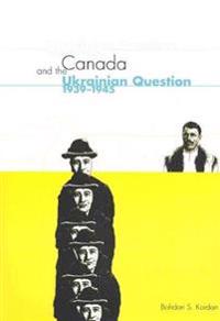 Canada and the Ukrainian Question, 1939-1945