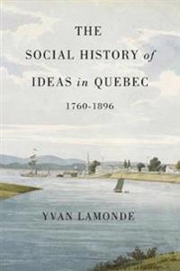 The Social History of Ideas in Quebec, 1760-1896