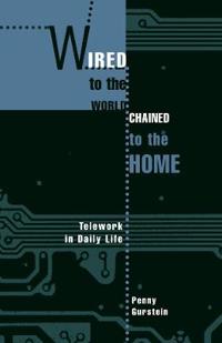Bokomslag för "Wired to the World, Chained to the Home"