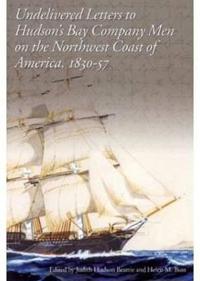 Undelivered Letters to Hudson's Bay Company Men on the Northwest Coast of America, 1830-57