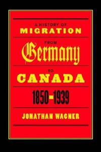 A History of Migration from Germany to Canada, 1850-1939