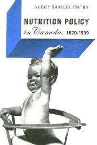 Nutrition Policy in Canada, 1870-1939