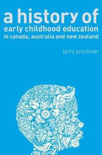 Bokomslag for "A History of Early Childhood Education in Canada, Australia, and New Zealand"