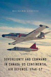 Bokomslag för "Sovereignty and Command in Canada–US Continental Air Defence, 1940–57"