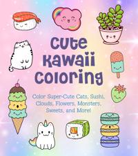 Cute Kawaii Coloring: Color Super-Cute Cats, Sushi, Clouds, Flowers, Monsters, Sweets, and More!: Volume 11
