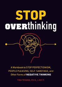 Stop Overthinking A Workbook to Stop Perfectionism, People Pleasing, Self-Sabotage and Other Forms