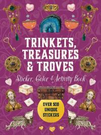 Trinkets, Treasures & Troves Sticker, Color & Activity Book: Over 500 Unique Stickers