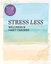 Stress Less Wellness & Habit Tracker: Including Over 80 Calming Coloring Pages