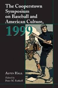 The Cooperstown Symposium on Baseball and American Culture, 1999