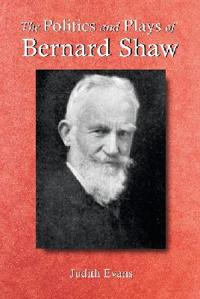 The Politics and Plays of Bernard Shaw