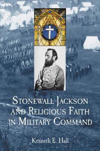 Stonewall Jackson and Religious Faith in Military Command
