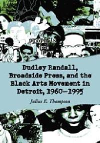 Dudley Randall, Broadside Press, and the Black Arts Movement in Detroit, 1960-1995