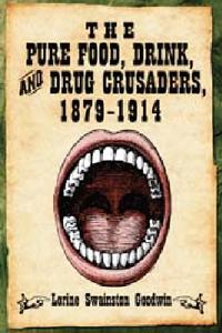 The Pure Food, Drink, and Drug Crusaders, 1879-1914