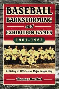 Baseball Barnstorming and Exhibition Games, 1901-1962