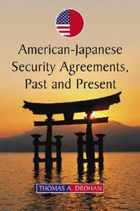 American-Japanese Security Agreements, Past and Present