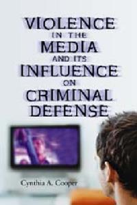Violence in the Media and Its Influence on Criminal Defense