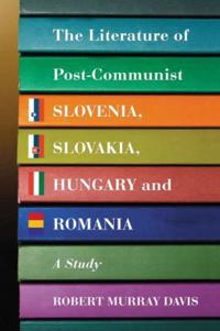 The Literature of Post-Communist Slovenia, Slovakia, Hungary and Romania