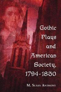 Gothic Plays and American Society, 1794-1830