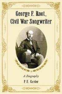 George F. Root, Civil War Songwriter