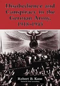 Disobedience and Conspiracy in the German Army, 1918-1945