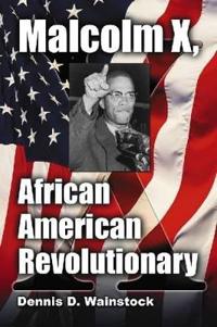 Malcolm X, African American Revolutionary