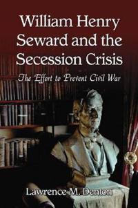 William Henry Seward and the Secession Crisis