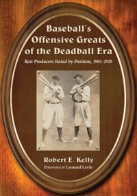 Baseball's Offensive Greats of the Deadball Era