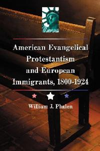 American Evangelical Protestantism and European Immigrants, 1800-1924