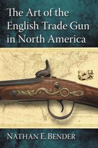 The Art of the English Trade Gun in North America