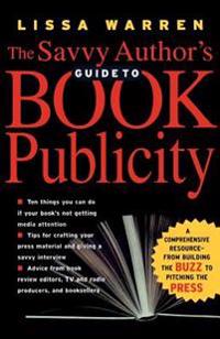 The Savvy Author's Guide To Book Publicity