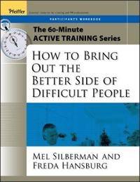 The 60-Minute Active Training Series: How to Bring Out the Better Side of Difficult People, Participant's Workbook
