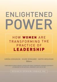 Enlightened Power: How Women are Transforming the Practice of Leadership