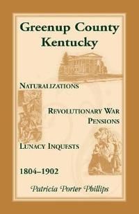 Greenup County, Kentucky, Naturalizations, Revolutionary War Pensions, Lunacy Inquests, 1804-1902