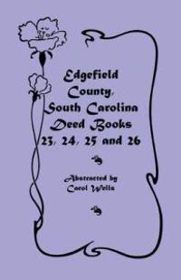 Edgefield County, South Carolina Deed Books 23, 24, 25 and 26