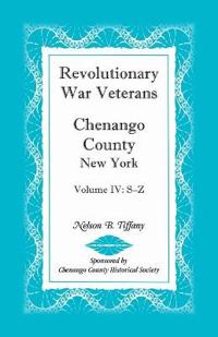 Revolutionary War Veterans, Chenango County, New York, Volume IV, S-Z