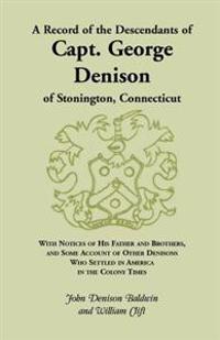 A Record of the Descendants of Capt. George Denison, of Stonington, Connecticut