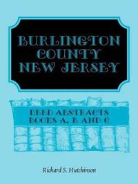 Burlington County, New Jersey Deed Abstracts, Books A, B and C
