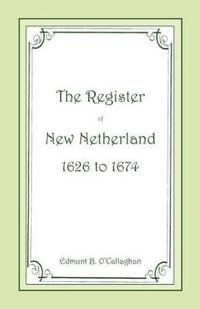 The Register of New Netherland, 1626-1674