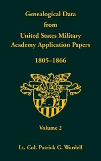 Genealogical Data From United States Military Academy Application Papers, 1805-1866, Volume 2