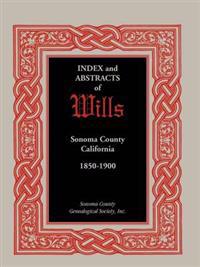 Index and Abstracts of Wills, Sonoma County, California