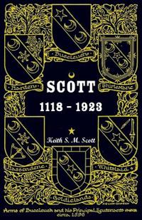 Scott 1118-1923, Being a Collection of "Scott" pedigrees containing all known male descendants from Buccleuch, Sinton, Harden, Balweary, etc.