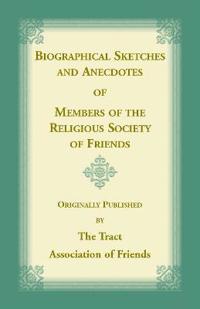 Biographical Sketches and Anecdotes of Members of the Religious Society of Friends
