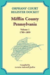 Orphans' Court Register Docket, Mifflin County, Pennsylvania, Volume 1, 1789-1899