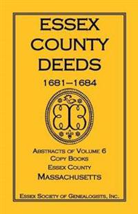 Essex County Deeds, 1681-1684, Abstracts of Volume 6, Copy Books, Essex County, Massachusetts